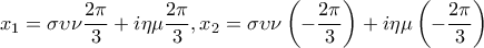 \displaystyle{{x_1} = \sigma \upsilon \nu \frac{{2\pi }}{3} + i\eta \mu \frac{{2\pi }}{3},{x_2} = \sigma \upsilon \nu \left( { - \frac{{2\pi }}{3}} \right) + i\eta \mu \left( { - \frac{{2\pi }}{3}} \right)}
