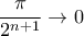 \displaystyle{\frac{\pi }{{{2^{n + 1}}}} \to 0} \displaystyle{\frac{\pi }{{{2^{n + 1}}}} \to 0}