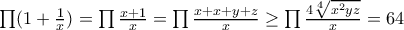  \prod (1+\frac{1}{x})=\prod \frac{x+1}{x}=\prod \frac{x+x+y+z}{x}\geq \prod \frac{4\sqrt[4]{x^2yz}}{x}=64