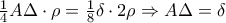 \frac{1}{4}A\Delta \cdot\rho  =\frac{1}{8}\delta \cdot2\rho \Rightarrow A\Delta =\delta