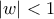 \left|w \right|<1