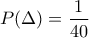 \displaystyle P(\Delta )= \frac{1}{40}