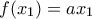 f(x_1) = ax_1