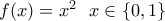 f(x)=x^2\, \, \, \, x\in \left \{ 0, 1 \right \}