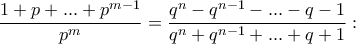 \dfrac{1+p+ ... + p^{m-1}}{p^m}=\dfrac{q^n-q^{n-1}- ... - q-1}{q^n+q^{n-1} + ... + q+1}: \dfrac{1+p+ ... + p^{m-1}}{p^m}=\dfrac{q^n-q^{n-1}- ... - q-1}{q^n+q^{n-1} + ... + q+1}: