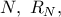 N,\ R_{N},
