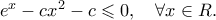 {e^x} - c{x^2} - c \leqslant 0,\quad \forall x \in {\Cal R}.