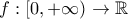 f : [0, +\infty) \to \mathbb{R}