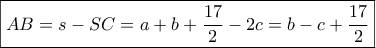\boxed{AB = s - SC = a + b + \frac{{17}}{2} - 2c = b - c + \frac{{17}}{2}}