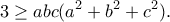 \displaystyle{3\geq abc(a^2+b^2+c^2).}