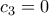 c_3=0