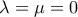 \displaystyle{\lambda=\mu=0}
