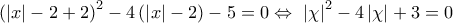 \displaystyle{{{\left( \left| x \right|-2+2 \right)}^{2}}-4\left( \left| x \right|-2 \right)-5=0\Leftrightarrow ~{{\left| \chi \right|}^{2}}-4\left| \chi \right|+3=0} \displaystyle{{{\left( \left| x \right|-2+2 \right)}^{2}}-4\left( \left| x \right|-2 \right)-5=0\Leftrightarrow ~{{\left| \chi \right|}^{2}}-4\left| \chi \right|+3=0}