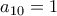 a_{10}=1