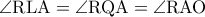 \rm \angle RLA=\angle RQA=\angle RAO 