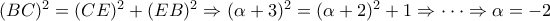 (BC)^2=(CE)^2+(EB)^2 \Rightarrow (\alpha+3)^2=(\alpha+2)^2+1 \Rightarrow \cdot \cdot \cdot \Rightarrow \alpha=-2