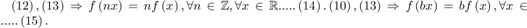 \left( {12} \right),\left( {13} \right) \Rightarrow f\left( {nx} \right) = nf\left( x \right),\forall n \in \mathbb{Z},\forall x \in \mathbb{R}.....\left( {14} \right).\left( {10} \right),\left( {13} \right) \Rightarrow f\left( {bx} \right) = bf\left( x \right),\forall x \in \mathbb{R}.....\left( {15} \right).