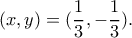 (x,y)=(\dfrac{1}{3},-\dfrac{1}{3}).