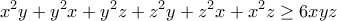 \displaystyle{{x^2}y + {y^2}x + {y^2}z + {z^2}y + {z^2}x + {x^2}z \ge 6xyz}