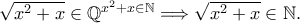 \sqrt{x^{2}+x}\in \mathbb{Q}^{x^{2}+x\in \mathbb{N}}\Longrightarrow \sqrt{x^{2}+x}\in \mathbb{N}.