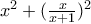 x^2+(\frac{x}{x+1})^2