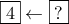 \boxed{4}\leftarrow \boxed{? }