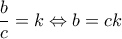 \displaystyle{\frac{b}{c} = k \Leftrightarrow b = ck}