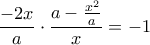 \displaystyle{ \dfrac {-2x}{a}\cdot \dfrac {a- \frac {x^2}{a} }{x} =-1}