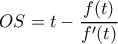 OS=t-\dfrac{f(t)}{f^{\prime}(t)}