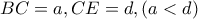 BC=a , CE=d , (a<d)