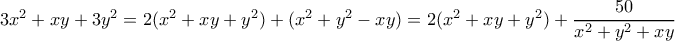 3x^2+xy+3y^2=2(x^2+xy+y^2)+(x^2+y^2-xy)=2(x^2+xy+y^2)+\dfrac{50}{x^2+y^2+xy}