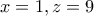 x=1, z=9