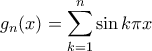 \displaystyle g_n(x)=\sum_{k=1}^{n}\sin k\pi x \displaystyle g_n(x)=\sum_{k=1}^{n}\sin k\pi x