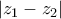\left|z_{1}-z_{2} \right| \left|z_{1}-z_{2} \right|
