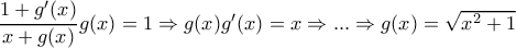 \dfrac{1+g'(x)}{x+g(x)} g(x)=1\Rightarrow g(x)g'(x)=x \Rightarrow ... \Rightarrow g(x)=\sqrt{x^2+1} \dfrac{1+g'(x)}{x+g(x)} g(x)=1\Rightarrow g(x)g'(x)=x \Rightarrow ... \Rightarrow g(x)=\sqrt{x^2+1}