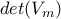 det(V_{m})