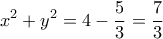 \displaystyle{x^2+y^2=4-\frac{5}{3}=\frac{7}{3}}