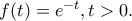 f(t)=e^{-t},t>0.