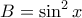 \displaystyle{ 
B = \sin ^2 x 
}