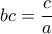 bc= \dfrac {c}{a} 