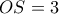 OS=3