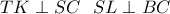 \displaystyle TK\perp SC\ &\ SL\perp BC