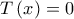 T\left( x \right) = 0