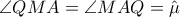\angle QMA = \angle MAQ = \hat \mu