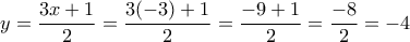 \displaystyle{y=\frac{3x+1}{2}=\frac{3(-3)+1}{2}=\frac{-9+1}{2}=\frac{-8}{2}=-4}