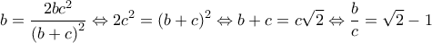 \displaystyle{b = \frac{{2b{c^2}}}{{{{(b + c)}^2}}} \Leftrightarrow 2{c^2} = {(b + c)^2} \Leftrightarrow b + c = c\sqrt 2 \Leftrightarrow \frac{b}{c} = \sqrt 2 - 1} \displaystyle{b = \frac{{2b{c^2}}}{{{{(b + c)}^2}}} \Leftrightarrow 2{c^2} = {(b + c)^2} \Leftrightarrow b + c = c\sqrt 2 \Leftrightarrow \frac{b}{c} = \sqrt 2 - 1}