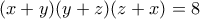 (x+y)(y+z)(z+x)=8
