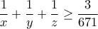 \displaystyle{\frac{1}{x}+\frac{1}{y}+\frac{1}{z} \geq \frac{3}{671}} \displaystyle{\frac{1}{x}+\frac{1}{y}+\frac{1}{z} \geq \frac{3}{671}}