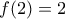 \displaystyle{f(2)=2} \displaystyle{f(2)=2}