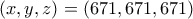 (x,y,z)=(671,671,671)